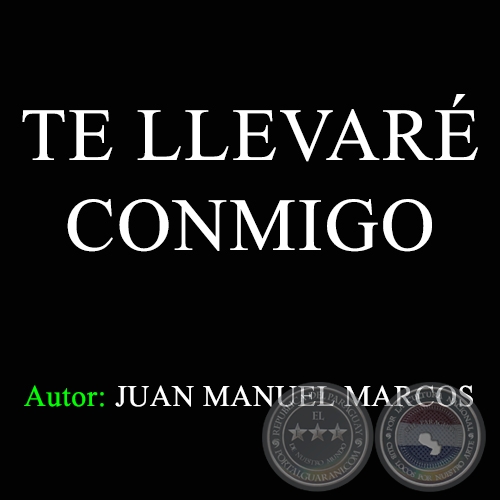 TE LLEVARÉ CONMIGO - Letra:  JUAN MANUEL MARCOS